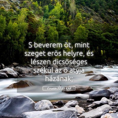 Picture 05 - Ézsaiás 22:23 KAR - S beverem õt, mint szeget erõs helyre, és - Bible Verse Picture