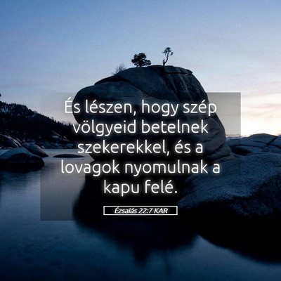 Picture 05 - Ézsaiás 22:7 KAR - És lészen, hogy szép völgyeid betelnek - Bible Verse Picture