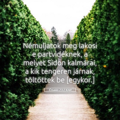 Picture 05 - Ézsaiás 23:2 KAR - Némuljatok meg lakosi e partvidéknek, a melyet - Bible Verse Picture