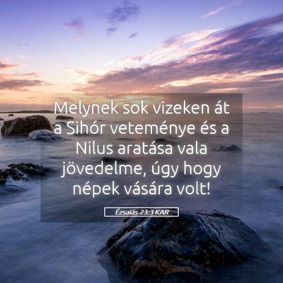 Picture 05 - Ézsaiás 23:3 KAR - Melynek sok vizeken át a Sihór veteménye és a - Bible Verse Picture