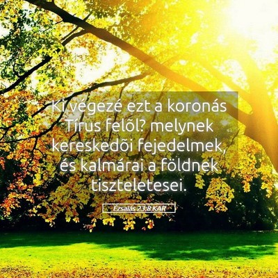 Picture 05 - Ézsaiás 23:8 KAR - Ki végezé ezt a koronás Tírus felõl? melynek - Bible Verse Picture
