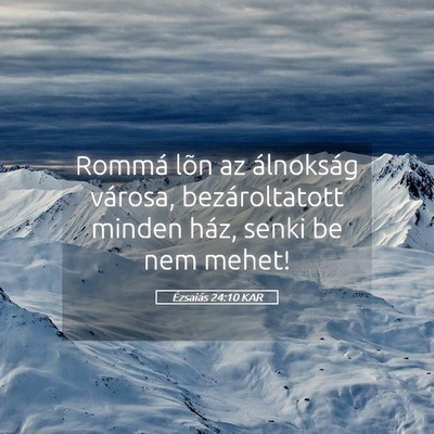 Picture 05 - Ézsaiás 24:10 KAR - Rommá lõn az álnokság városa, bezároltatott - Bible Verse Picture