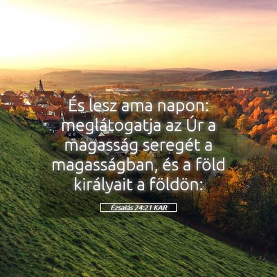 Picture 05 - Ézsaiás 24:21 KAR - És lesz ama napon: meglátogatja az Úr a - Bible Verse Picture