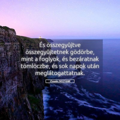 Picture 05 - Ézsaiás 24:22 KAR - És összegyûjtve összegyûjtetnek gödörbe, - Bible Verse Picture