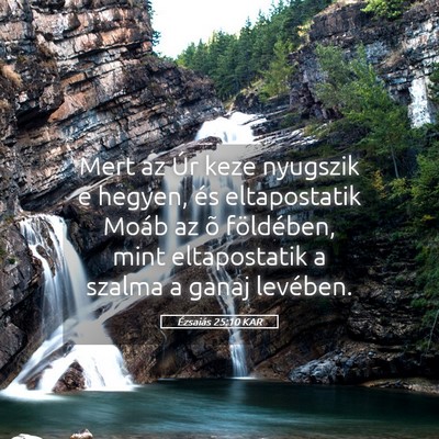 Picture 05 - Ézsaiás 25:10 KAR - Mert az Úr keze nyugszik e hegyen, és - Bible Verse Picture