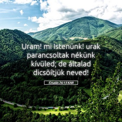 Picture 05 - Ézsaiás 26:13 KAR - Uram! mi Istenünk! urak parancsoltak nékünk - Bible Verse Picture