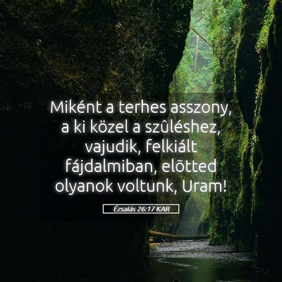 Picture 05 - Ézsaiás 26:17 KAR - Miként a terhes asszony, a ki közel a - Bible Verse Picture