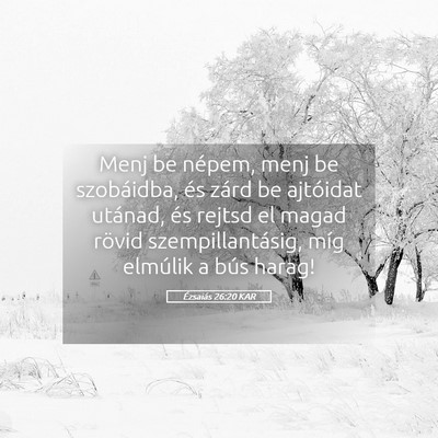 Picture 05 - Ézsaiás 26:20 KAR - Menj be népem, menj be szobáidba, és zárd be - Bible Verse Picture