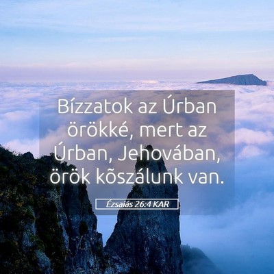 Picture 05 - Ézsaiás 26:4 KAR - Bízzatok az Úrban örökké, mert az Úrban, - Bible Verse Picture