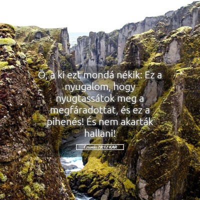 Picture 05 - Ézsaiás 28:12 KAR - Õ, a ki ezt mondá nékik: Ez a nyugalom, hogy - Bible Verse Picture