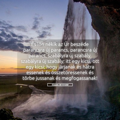 Picture 05 - Ézsaiás 28:13 KAR - És lõn nékik az Úr beszéde parancsra új - Bible Verse Picture