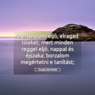 Picture 05 - Ézsaiás 28:19 KAR - S a hányszor eljõ, elragad titeket; mert minden - Bible Verse Picture