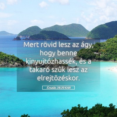 Picture 05 - Ézsaiás 28:20 KAR - Mert rövid lesz az ágy, hogy benne - Bible Verse Picture