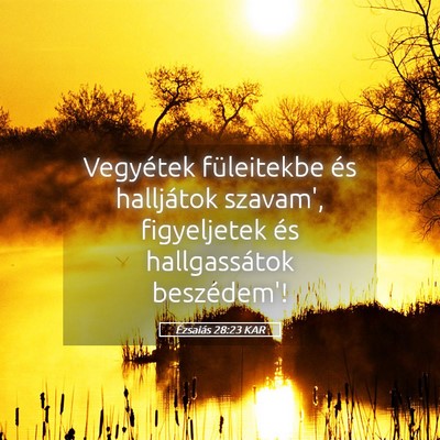 Picture 05 - Ézsaiás 28:23 KAR - Vegyétek füleitekbe és halljátok szavam', - Bible Verse Picture
