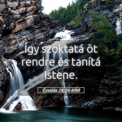 Picture 05 - Ézsaiás 28:26 KAR - Így szoktatá õt rendre és tanítá - Bible Verse Picture