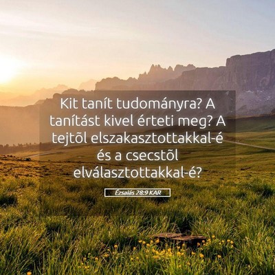 Picture 05 - Ézsaiás 28:9 KAR - Kit tanít tudományra? A tanítást kivel - Bible Verse Picture