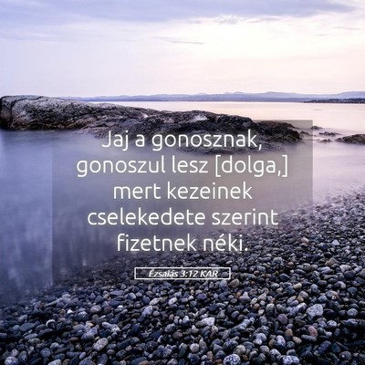 Picture 05 - Ézsaiás 3:12 KAR - Jaj a gonosznak, gonoszul lesz [dolga,] mert - Bible Verse Picture