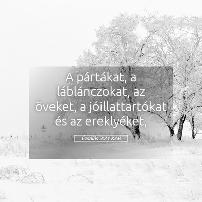 Picture 05 - Ézsaiás 3:21 KAR - A pártákat, a láblánczokat, az öveket, a - Bible Verse Picture