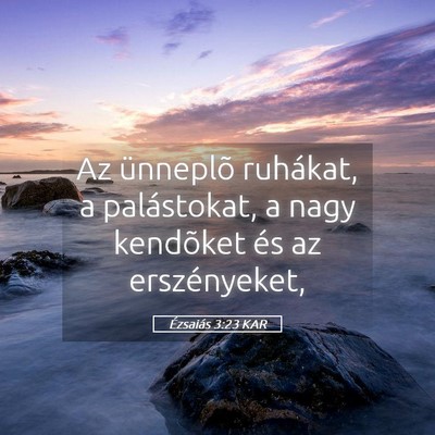 Picture 05 - Ézsaiás 3:23 KAR - Az ünneplõ ruhákat, a palástokat, a nagy - Bible Verse Picture