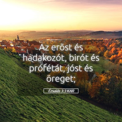 Picture 05 - Ézsaiás 3:3 KAR - Az erõst és hadakozót, birót és prófétát, - Bible Verse Picture