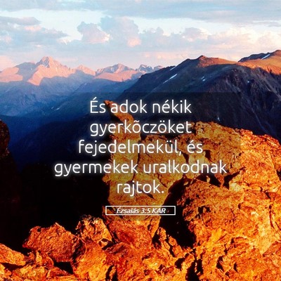 Picture 05 - Ézsaiás 3:5 KAR - És adok nékik gyerkõczöket fejedelmekül, és - Bible Verse Picture
