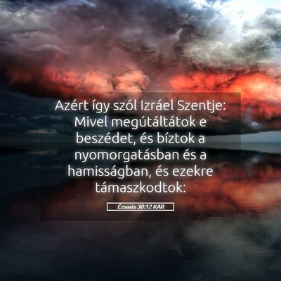 Picture 05 - Ézsaiás 30:12 KAR - Azért így szól Izráel Szentje: Mivel - Bible Verse Picture