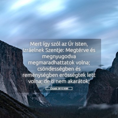 Picture 05 - Ézsaiás 30:15 KAR - Mert így szól az Úr Isten, Izráelnek Szentje: - Bible Verse Picture