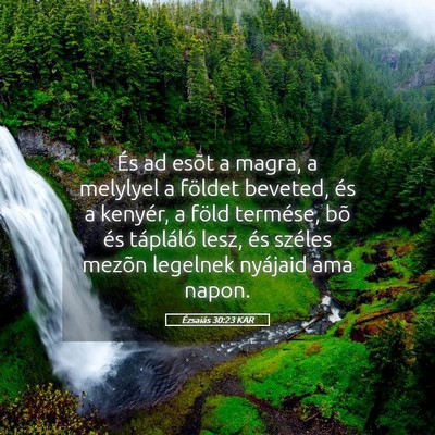 Picture 05 - Ézsaiás 30:23 KAR - És ad esõt a magra, a melylyel a földet - Bible Verse Picture