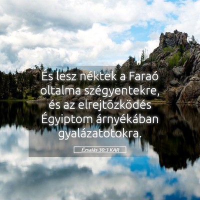 Picture 05 - Ézsaiás 30:3 KAR - És lesz néktek a Faraó oltalma szégyentekre, - Bible Verse Picture