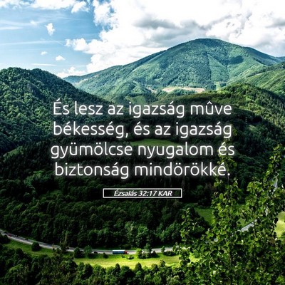 Picture 05 - Ézsaiás 32:17 KAR - És lesz az igazság mûve békesség, és az - Bible Verse Picture