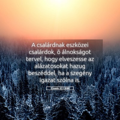 Picture 05 - Ézsaiás 32:7 KAR - A csalárdnak eszközei csalárdok, õ - Bible Verse Picture