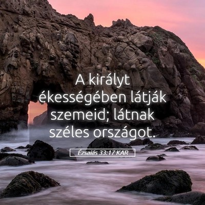 Picture 05 - Ézsaiás 33:17 KAR - A királyt ékességében látják szemeid; - Bible Verse Picture