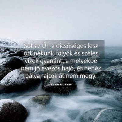 Picture 05 - Ézsaiás 33:21 KAR - Sõt az Úr, a dicsõséges lesz ott nékünk - Bible Verse Picture