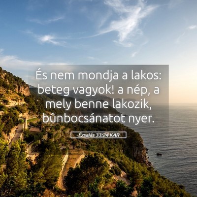 Picture 05 - Ézsaiás 33:24 KAR - És nem mondja a lakos: beteg vagyok! a nép, a - Bible Verse Picture