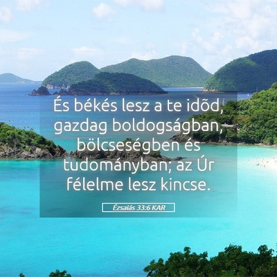 Picture 05 - Ézsaiás 33:6 KAR - És békés lesz a te idõd, gazdag - Bible Verse Picture