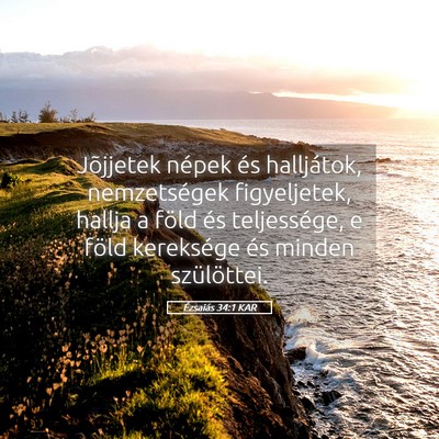 Picture 05 - Ézsaiás 34:1 KAR - Jõjjetek népek és halljátok, nemzetségek - Bible Verse Picture