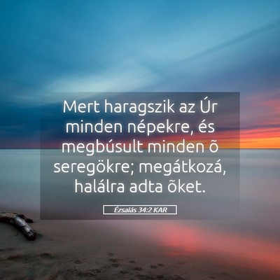 Picture 05 - Ézsaiás 34:2 KAR - Mert haragszik az Úr minden népekre, és - Bible Verse Picture