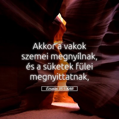 Picture 05 - Ézsaiás 35:5 KAR - Akkor a vakok szemei megnyílnak, és a süketek - Bible Verse Picture