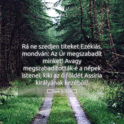 Picture 05 - Ézsaiás 36:18 KAR - Rá ne szedjen titeket Ezékiás, mondván: Az - Bible Verse Picture