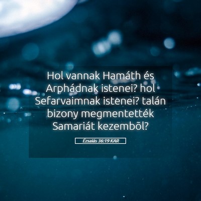 Picture 05 - Ézsaiás 36:19 KAR - Hol vannak Hamáth és Arphádnak istenei? hol - Bible Verse Picture