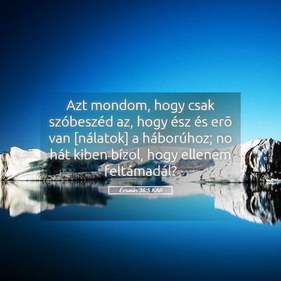 Picture 05 - Ézsaiás 36:5 KAR - Azt mondom, hogy csak szóbeszéd az, hogy ész - Bible Verse Picture