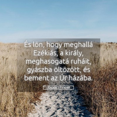 Picture 05 - Ézsaiás 37:1 KAR - És lõn, hogy meghallá Ezékiás, a király, - Bible Verse Picture