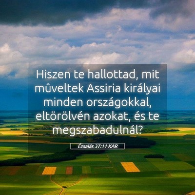 Picture 05 - Ézsaiás 37:11 KAR - Hiszen te hallottad, mit mûveltek Assiria - Bible Verse Picture