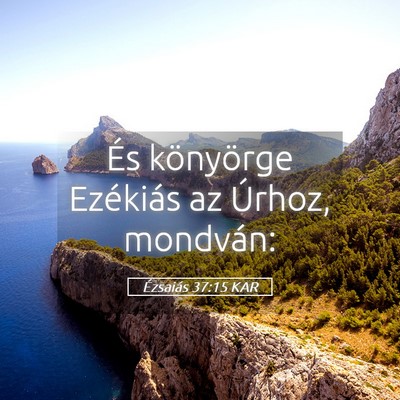 Picture 05 - Ézsaiás 37:15 KAR - És könyörge Ezékiás az Úrhoz, - Bible Verse Picture