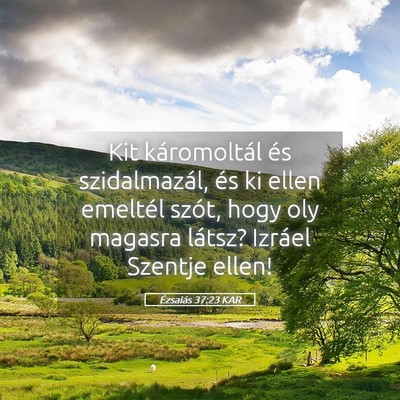 Picture 05 - Ézsaiás 37:23 KAR - Kit káromoltál és szidalmazál, és ki ellen - Bible Verse Picture