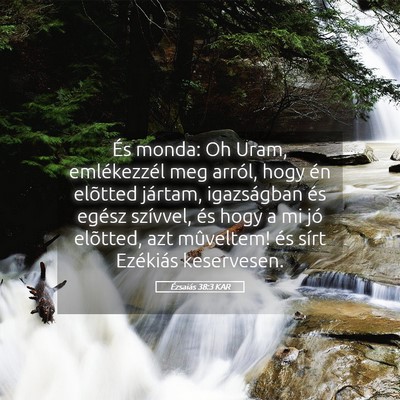 Picture 05 - Ézsaiás 38:3 KAR - És monda: Oh Uram, emlékezzél meg arról, hogy - Bible Verse Picture
