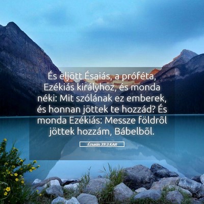 Picture 05 - Ézsaiás 39:3 KAR - És eljött Ésaiás, a próféta, Ezékiás - Bible Verse Picture