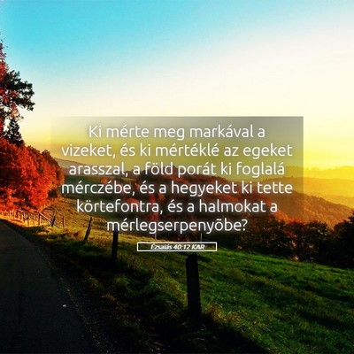 Picture 05 - Ézsaiás 40:12 KAR - Ki mérte meg markával a vizeket, és ki - Bible Verse Picture