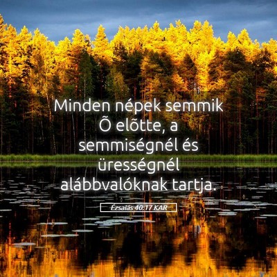 Picture 05 - Ézsaiás 40:17 KAR - Minden népek semmik Õ elõtte, a semmiségnél - Bible Verse Picture