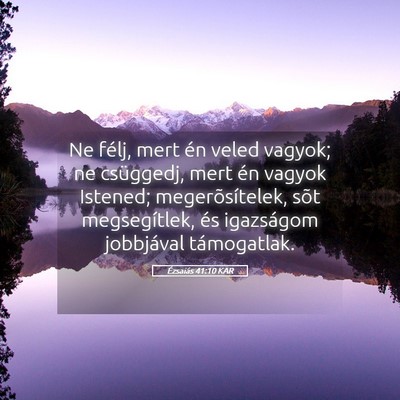 Picture 05 - Ézsaiás 41:10 KAR - Ne félj, mert én veled vagyok; ne csüggedj, - Bible Verse Picture